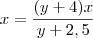 x = \frac{(y+4)x}{y+2,5}