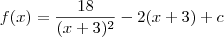 f(x) = \frac{18}{(x+3)^2} - 2(x+3) + c f(x) = \frac{18}{(x+3)^2} - 2(x+3) + c