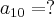 a_{10} = ?