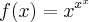 f(x)=x^{x^{x}} f(x)=x^{x^{x}}