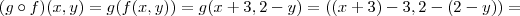 (g \circ f)(x,y) = g(f(x,y)) = g(x+3,2-y) = ((x+3)-3, 2-(2-y)) = (g \circ f)(x,y) = g(f(x,y)) = g(x+3,2-y) = ((x+3)-3, 2-(2-y)) =