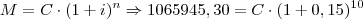 M = C \cdot (1+i)^n \Rightarrow 1065945,30 = C \cdot (1+0,15)^{10}