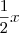 \frac{1}{2}x \frac{1}{2}x