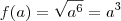 f(a)=\sqrt{a^6}=a^3 f(a)=\sqrt{a^6}=a^3