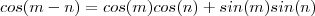 cos(m-n) =  cos(m)cos(n)  + sin(m)sin(n)