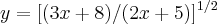 y=[(3x+8)/(2x+5)]^{1/2}