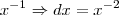 {x}^{-1} \Rightarrow dx = {x}^{-2}
