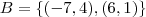 B = \{(-7,4) ,(6,1) \} B = \{(-7,4) ,(6,1) \}