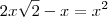 2x\sqrt{2}-x=x^2