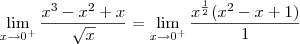 \lim_{x\rightarrow 0^+}\frac{x^3-x^2+x}{\sqrt{x}} = \lim_{x\rightarrow 0^+} \frac{x^\frac{1}{2}(x^2-x+1)}{1} \lim_{x\rightarrow 0^+}\frac{x^3-x^2+x}{\sqrt{x}} = \lim_{x\rightarrow 0^+} \frac{x^\frac{1}{2}(x^2-x+1)}{1}