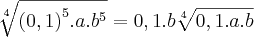 \sqrt[4]{{(0,1)}^{5}.a.{b}^{5}} = 0,1.b\sqrt[4]{0,1.a.b}