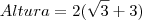 Altura = 2(\sqrt{3} + 3)} Altura = 2(\sqrt{3} + 3)}