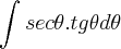 \int_{}^{}sec\theta.tg\theta  d\theta