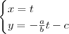 \begin{cases}
x = t \\
y = -\frac{a}{b}t - c
\end{cases}