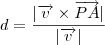 d=\frac{|\overrightarrow{v}\times\overrightarrow{PA}|}{|\overrightarrow{v}|} d=\frac{|\overrightarrow{v}\times\overrightarrow{PA}|}{|\overrightarrow{v}|}