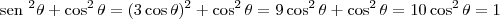 \textrm{sen }^2 \theta + \cos^2 \theta = (3 \cos \theta)^2 + \cos^2 \theta = 9 \cos^2 \theta + \cos^2 \theta = 10 \cos^2 \theta = 1 \textrm{sen }^2 \theta + \cos^2 \theta = (3 \cos \theta)^2 + \cos^2 \theta = 9 \cos^2 \theta + \cos^2 \theta = 10 \cos^2 \theta = 1