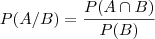 P(A/B)=\dfrac{P(A\cap B)}{P(B)} P(A/B)=\dfrac{P(A\cap B)}{P(B)}
