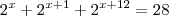 2^x + 2^{x+1} + 2^{x+12} = 28