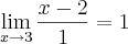 \lim_{x\rightarrow3}\frac{x-2}{1} = 1 \lim_{x\rightarrow3}\frac{x-2}{1} = 1
