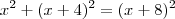 x^2+(x+4)^2=(x+8)^2 x^2+(x+4)^2=(x+8)^2