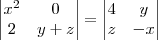 \begin{vmatrix} x^2 & 0 \\ 2 & y+z \end{vmatrix} = \begin{vmatrix}4 & y \\ z & -x \end{vmatrix}