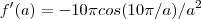 f'(a) = -10\pi cos(10\pi/a)/a^2