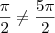 \frac{\pi}{2} \neq \frac{5 \pi}{2}