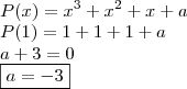 \\ P(x) = x^3 + x^2 + x + a \\ P(1) = 1 + 1 + 1 + a \\ a + 3 = 0 \\ \boxed{a = - 3}