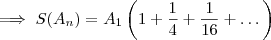 \implies  S(A_n)  = A_1\left( 1 + \frac{1}{4} +\frac{1}{16} +\dots \right)