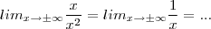 lim_{x\to \pm\infty } \frac{x}{x^2} = lim_{x\to \pm \infty } \frac{1}{x} = ... lim_{x\to \pm\infty } \frac{x}{x^2} = lim_{x\to \pm \infty } \frac{1}{x} = ...