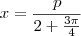 x=\frac{p}{2+\frac{3\pi}{4}} x=\frac{p}{2+\frac{3\pi}{4}}