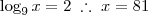 \log_9 x = 2 \;\therefore\; x = 81