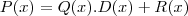 P(x)=Q(x).D(x)+R(x) P(x)=Q(x).D(x)+R(x)