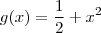 g(x) = \frac{1}{2}+x^2 g(x) = \frac{1}{2}+x^2