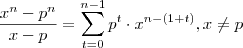 \frac{x^n - p^n}{x-p} = \sum_{t=0}^{n-1} p^t \cdot x^{n-(1+t)}     , x\neq p