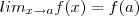 lim_{x\to a} f(x) = f(a) lim_{x\to a} f(x) = f(a)