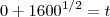 0+1600^{1/2}=t 0+1600^{1/2}=t