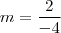 m = \frac{2}{-4}