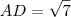 AD = \sqrt{7}