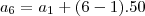 a_6=a_1+(6-1).50