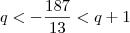 q < -\frac{187}{13} < q+1