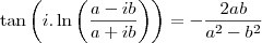 \tan \left(i.\ln\left(\frac{a-ib}{a+ib}\right)\right) = -\frac{2ab}{a^2-b^2}