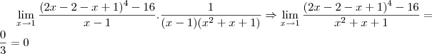\lim_{x{\rightarrow}1}\frac{(2x-2-x+1)^4-16}{x-1}. \frac{1}{(x-1)(x^2+x+1)}\Rightarrow \lim_{x{\rightarrow}1}\frac{(2x-2-x+1)^4-16}{x^2+x+1}= \frac{0}{3}= 0 \lim_{x{\rightarrow}1}\frac{(2x-2-x+1)^4-16}{x-1}. \frac{1}{(x-1)(x^2+x+1)}\Rightarrow \lim_{x{\rightarrow}1}\frac{(2x-2-x+1)^4-16}{x^2+x+1}= \frac{0}{3}= 0