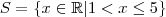 S = \left\{ x \in \mathbb{R} | 1 < x \leq 5\}\right S = \left\{ x \in \mathbb{R} | 1 < x \leq 5\}\right