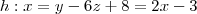 h : x = y - 6z + 8 = 2x - 3