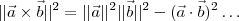 ||\vec a\times \vec b||^2 = ||\vec a||^2||\vec b||^2 - (\vec a \cdot \vec b)^2 \hdots ||\vec a\times \vec b||^2 = ||\vec a||^2||\vec b||^2 - (\vec a \cdot \vec b)^2 \hdots