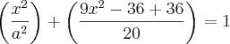 \left(\frac{{x}^{2}}{{a}^{2}} \right)+\left( \frac{9{x}^{2} - 36 + 36}{20}} \right)=1