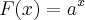 F(x)={a}^{x} F(x)={a}^{x}