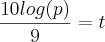 \frac{10log(p)}{9}=t \frac{10log(p)}{9}=t
