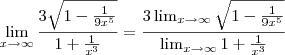 \lim_{x \to \infty} \frac{3 \sqrt{1 - \frac{1}{9x^5} }}{1 + \frac{1}{x^3} } = \frac{3 \lim_{x \to \infty} \sqrt{1 - \frac{1}{9x^5}}}{\lim_{x \to \infty} 1 + \frac{1}{x^3}} \lim_{x \to \infty} \frac{3 \sqrt{1 - \frac{1}{9x^5} }}{1 + \frac{1}{x^3} } = \frac{3 \lim_{x \to \infty} \sqrt{1 - \frac{1}{9x^5}}}{\lim_{x \to \infty} 1 + \frac{1}{x^3}}
